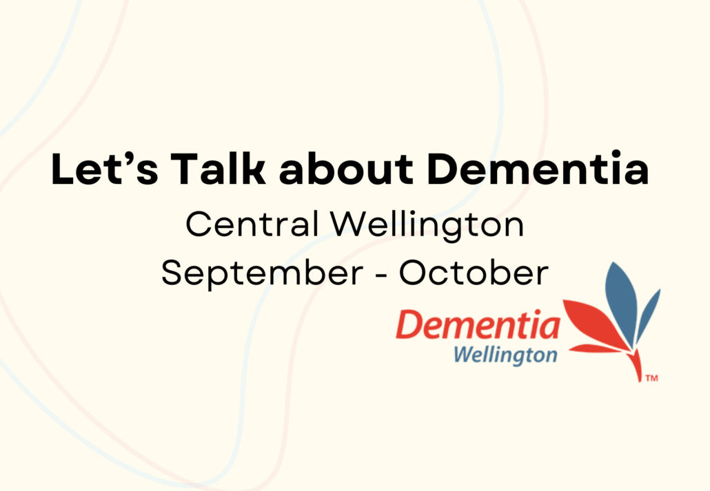 Let's Talk About Dementia Central Wellington September October Dementia NZ